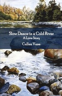 bokomslag Slow Dance in a Cold River: A Love Story