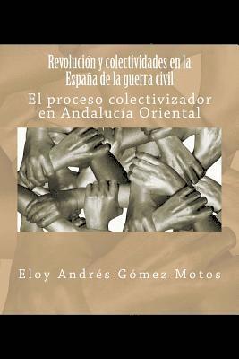 Revolución y colectividades en la España de la guerra civil: El proceso colectivizador en Andalucía Oriental 1