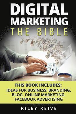 Digital Marketing: The Bible - 5 Manuscripts - Business Ideas, Branding, Blog, Online Marketing, Facebook Advertising (the Most Comprehen 1