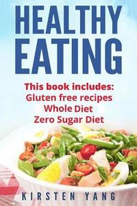 bokomslag Healthy Eating: 3 Manuscripts - Gluten Free Recipes, Whole Diet, Zero Sugar Diet (Healthy Eating Cookbook, Healthy Eating Habits)