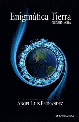 Angel Luis Fernandez - Enigmatica Tierra: Nungimecha, Häftad