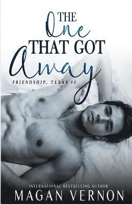 The One That Got Away: Friendship, Texas #4 1