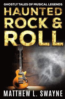 bokomslag Haunted Rock & Roll: Ghostly Tales Of Musical Legends