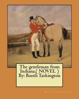 Booth Tarkington - The gentleman from Indiana.( NOVEL ) By: Booth Tarkington, Häftad