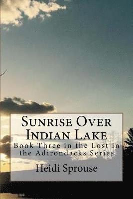 bokomslag Sunrise Over Indian Lake: Book Three in the Lost in the Adirondacks Series