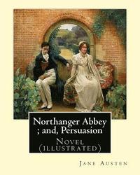 bokomslag Northanger Abbey; and, Persuasion. By: Jane Austen, illustrated By: Hugh Thomson and introduction By: Austin Dobson: Novel (illustrated)