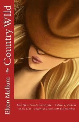 Country WIld: Jake Janz, Private Investigator - Soldier of Fortune whose beat is beautiful women with big problems 1