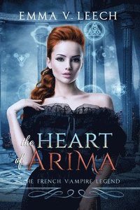 bokomslag The Heart of Arima: Les Corbeaux: The French Vampire Legend Book 2