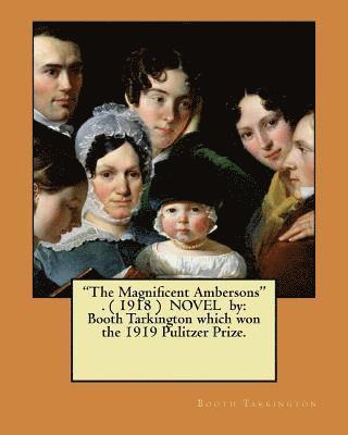 bokomslag 'The Magnificent Ambersons' . ( 1918 ) NOVEL by: Booth Tarkington which won the 1919 Pulitzer Prize.