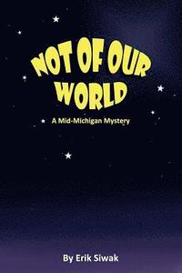 bokomslag Not of Our World: A Mid-Michigan Mystery
