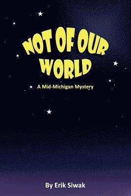 Not of Our World: A Mid-Michigan Mystery 1