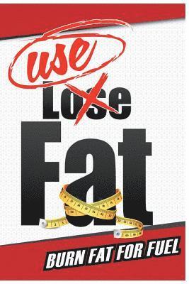 USE Fat: Burn Fat For Fuel 1