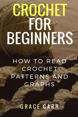 bokomslag Crochet For Beginners: How To Read Crochet Patterns and Graphs