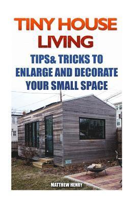 bokomslag Tiny House Living: Tips & Tricks To Enlarge And Decorate Your Small Space