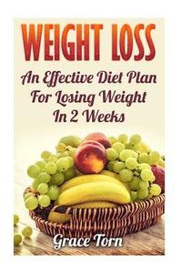 bokomslag Weight Loss: An Effective Diet Plan For Losing Weight In 2 Weeks