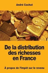 bokomslag De la distribution des richesses en France: À propos de l'impôt sur le revenu