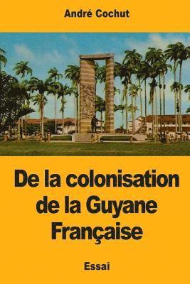 De la colonisation de la Guyane Française 1