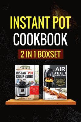 Instant Pot Cookbook: 2 Manuscripts - Instant Pot Cookbook, Air Fryer Cookbook 1