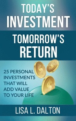 bokomslag Today's Investment Tomorrow's Return: 25 Personal Investments that will Add Value to Your Life