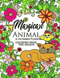 bokomslag Magical Animal in the Garden Flower: An Adult coloring book cat, bird, butterfly, bug, dog, friend and flower