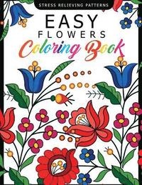 bokomslag Easy Flowers Coloring Book: Stress Relieving Patterns Coloring Book for Adults, Girls and Children