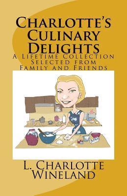 bokomslag Charlotte's Culinary Delights: A Lifetime Collection Selected from Family and Friends