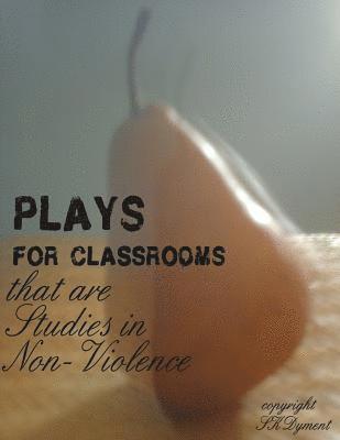 bokomslag PLAYS FOR CLASSROOMS that are Studies in Non-Violence