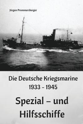 bokomslag Die Deutsche Kriegsmarine 1933 - 1945: Spezial - und Hilfsschiffe