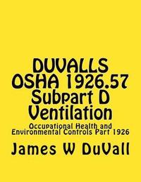 bokomslag DUVALLS OSHA 1926.57 Subpart D Ventilation: Occupational Health and Environmental Controls Part 1926