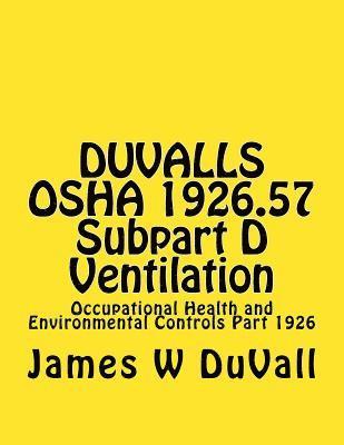 James W. Duvall - DUVALLS OSHA 1926.57 Subpart D Ventilation: Occupational Health and Environmental Controls Part 1926, Häftad