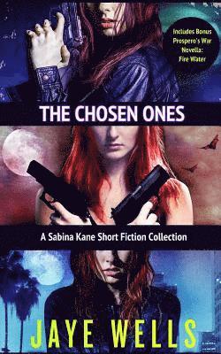 Jaye Wells - The Chosen Ones: A Sabina Kane Short Fiction Collection, Häftad