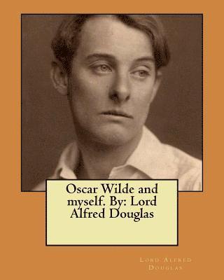 Oscar Wilde and myself. By: Lord Alfred Douglas 1