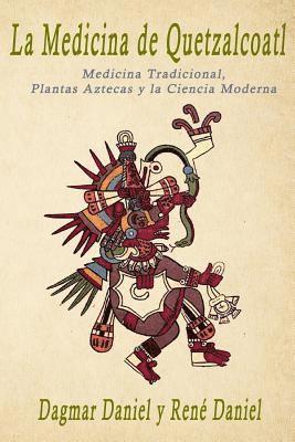 bokomslag La Medicina de Quetzalcoatl: Medicina Tradicional, Plantas Aztecas y la Ciencia Moderna