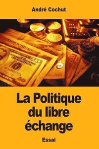 bokomslag La Politique du libre échange