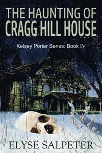 bokomslag The Haunting of Cragg Hill House: Book #4 in the Kelsey Porter Series