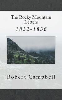 bokomslag The Rocky Mountain Letters: of Robert Campbell (1832-1836)