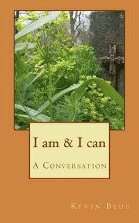 bokomslag I am & I can: A Conversation