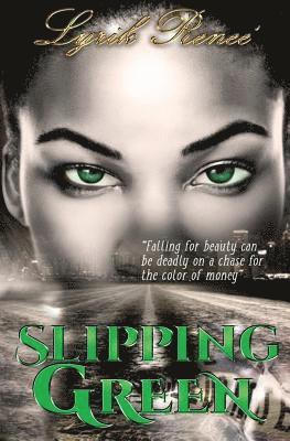 bokomslag Slipping Green: Falling for beauty can be deadly on a chase for the color of money.