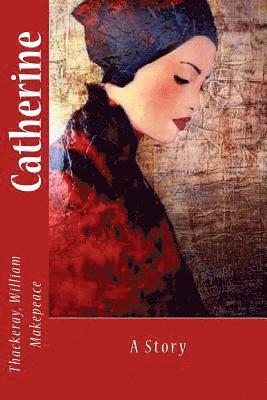 Thackeray William Makepeace, Sir Angels - Catherine: A Story, Häftad