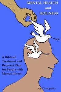 bokomslag Mental Health and Holiness: A Biblical Treatment and Recovery Plan for People with Mental Illness