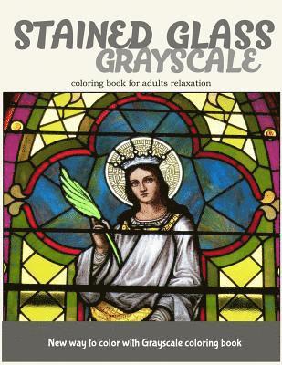 Stained Glass GrayScale Coloring Book for Adults Relaxation: New Way to Color with Grayscale Coloring Book 1