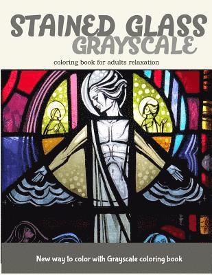 Stained Glass GrayScale Coloring Book for Adults Relaxation: New Way to Color with Grayscale Coloring Book 1