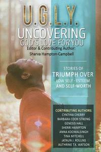 bokomslag U.G.L.Y: Uncovering God's Love for You: Stories of Triumph Over Low Self-Esteem & Self-Worth