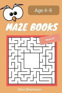 bokomslag MAZE Book for Kids Ages 6-8 Book III: 50 Maze Puzzle Games to Boost Kids' Brain, Pocket Size 6x9 Inch, Large Print