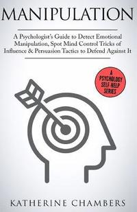 bokomslag Manipulation: A Psychologist's Guide to Detect Emotional Manipulation, Spot Mind Control Tricks of Influence & Persuasion Tactics to