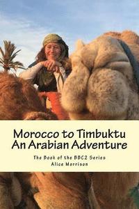 bokomslag Morocco to Timbuktu: An Arabian Adventure: The Book of the BBC2 Series