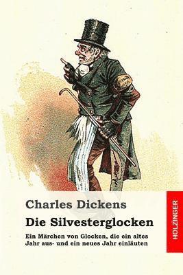 Charles Dickens - Die Silvesterglocken: Ein Märchen von Glocken, die ein altes Jahr aus- und ein neues Jahr einläuten, Häftad