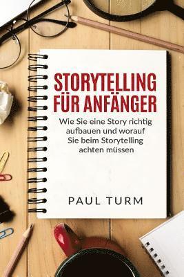 Storytelling für Anfänger: Wie Sie eine Story richtig aufbauen und worauf Sie beim Storytelling achten müssen. 1