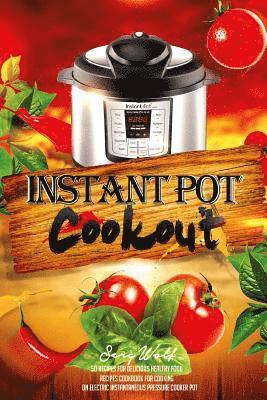 bokomslag Instant Pot Cookout: 50 Recipes For Delicious Healthy Food: Recipes Cookbook For Cooking On Electric Instantaneous Pressure Cooker Pot