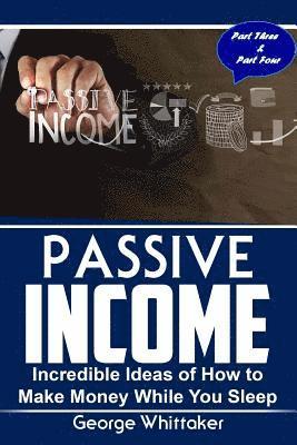 bokomslag Passive Income: Incredible Ideas of How to Make Money While You Sleep, Part Three & Four